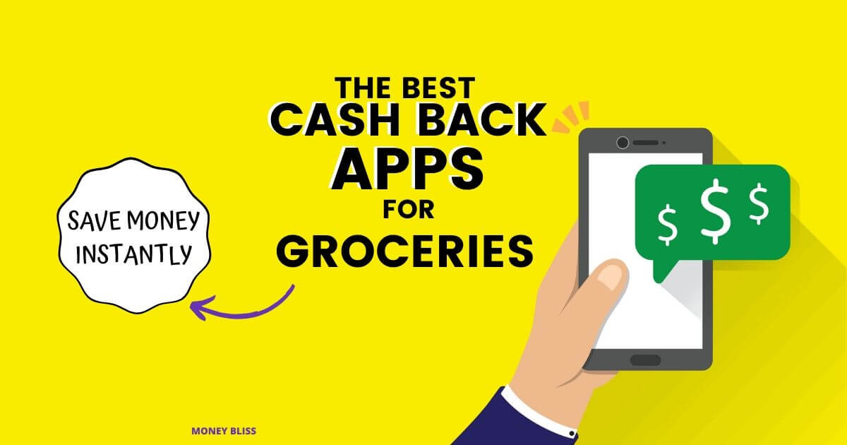 Best Cash Back Apps for Groceries Make Money Instantly Money Bliss