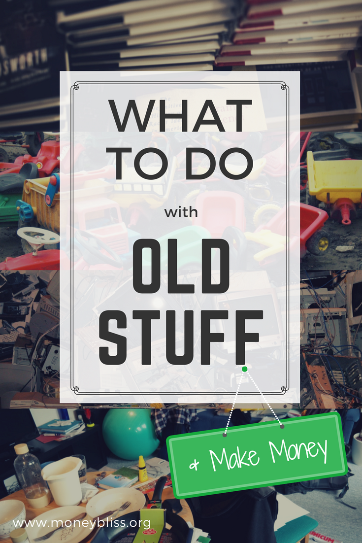 What to Do with Old Stuff (& Make Money) Money Bliss