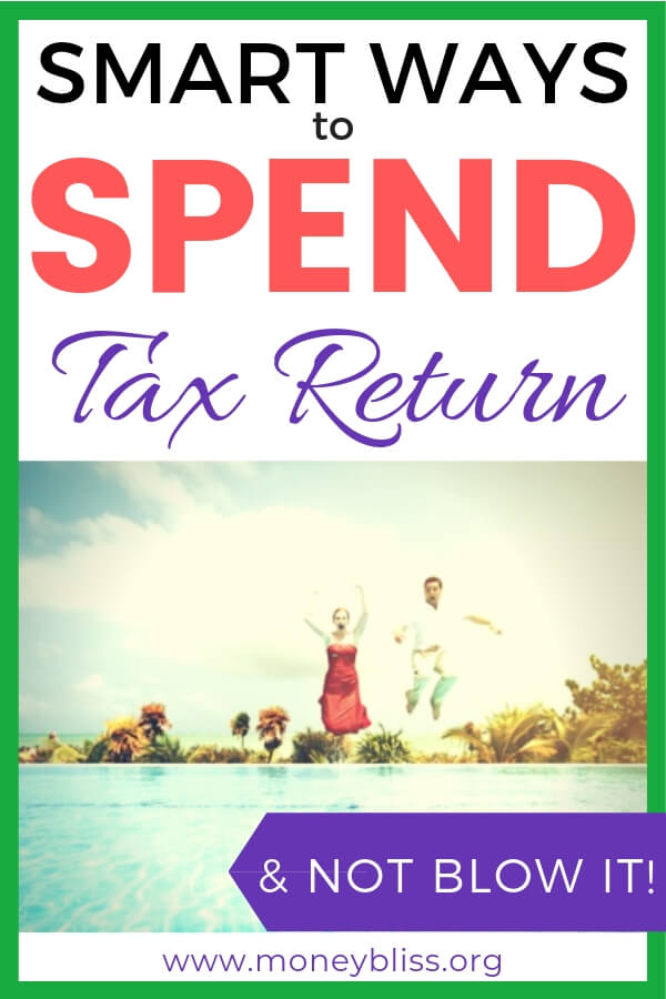 10 Smart Ways to Spend Tax Return & Not Blow It