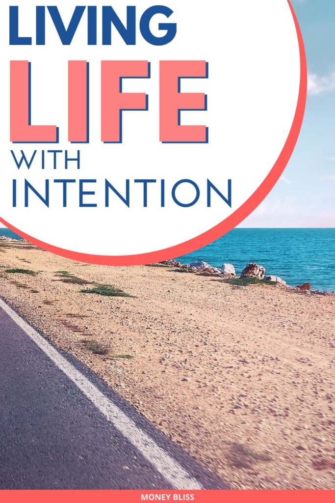 You always want to live life with intention. But why? Follow these 7 reasons and see the benefits of living with intention all around you.