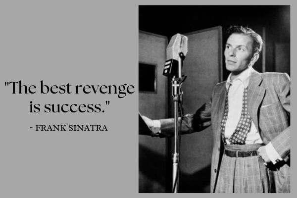 Picture of Frank Sinatra with his famous quote of the best revenge is success.