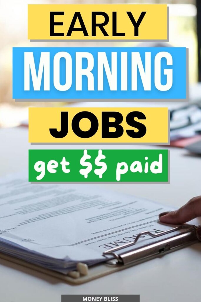 Many jobs are available in the early morning hours. This is an opportunity to make a bit of extra money before your 9-5 or when kids are at school with early morning jobs.