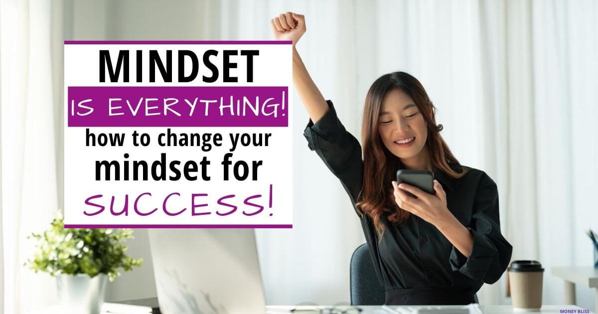 Mindset Is Everything: How To Change Your Mindset For Success - Money Bliss