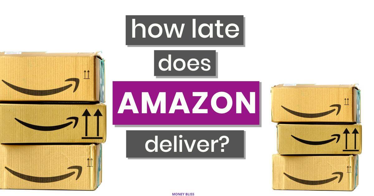 How Late Does Amazon Deliver? Updated Days & Times for 2024 Money Bliss