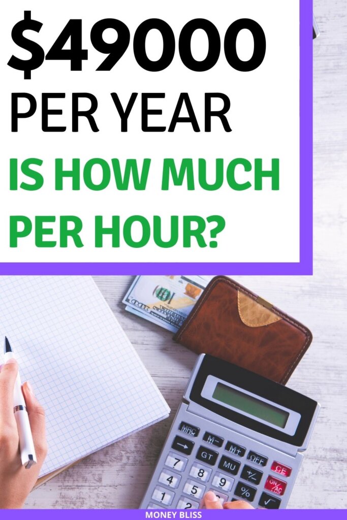 $49000 a year is how much an hour? Learn how much your 49k salary is hourly. Plus find a 49000 salary budget to live the lifestyle you want.