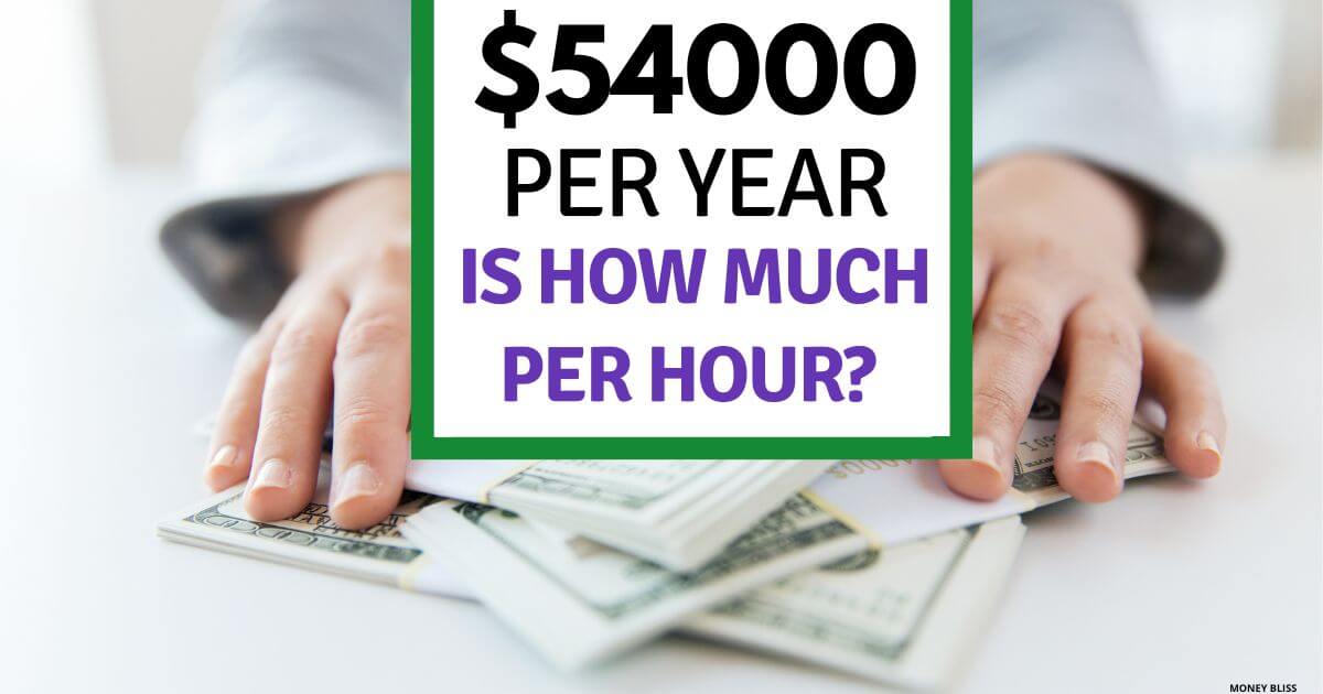 54000 a Year is How Much an Hour? Good Salary to Live On? Money Bliss