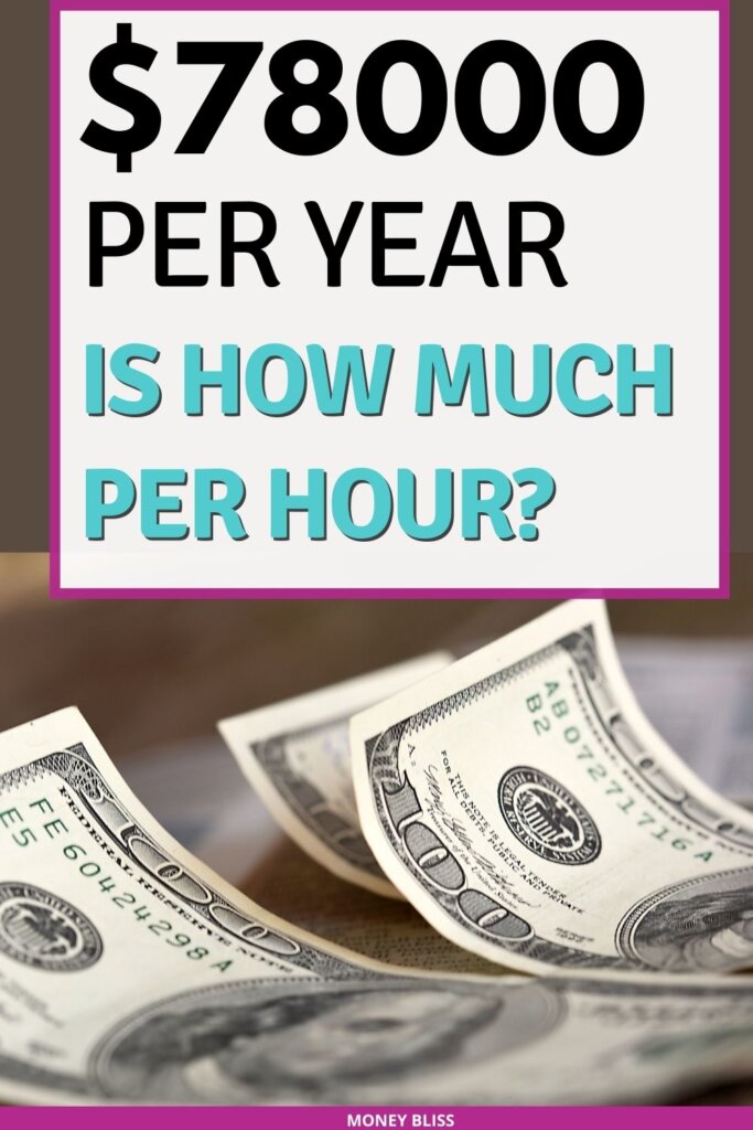 $78000 a year is how much an hour? Learn how much your 78k salary is hourly. Plus find a 78000 salary budget to live the lifestyle you want.