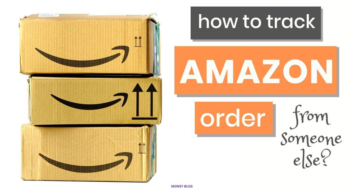 How to Track Amazon Order from Someone Else: Tracking the Easy Way - Money Bliss