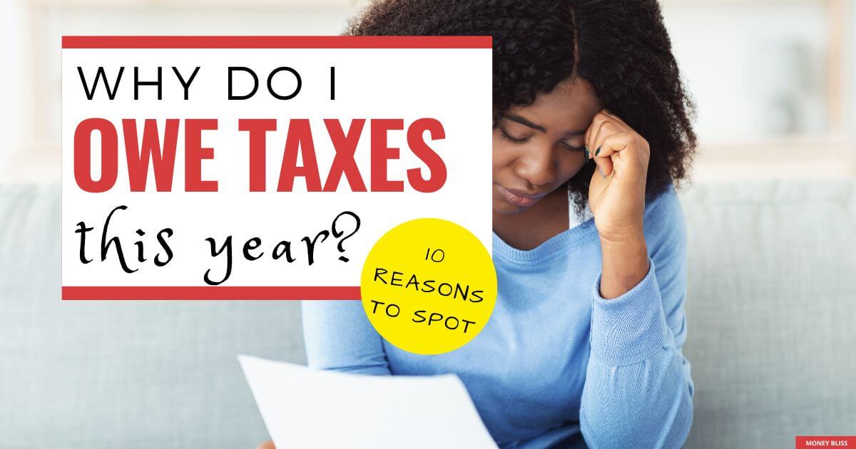 Why Do I Owe Taxes This Year? 10 Reasons To Spot Money Bliss