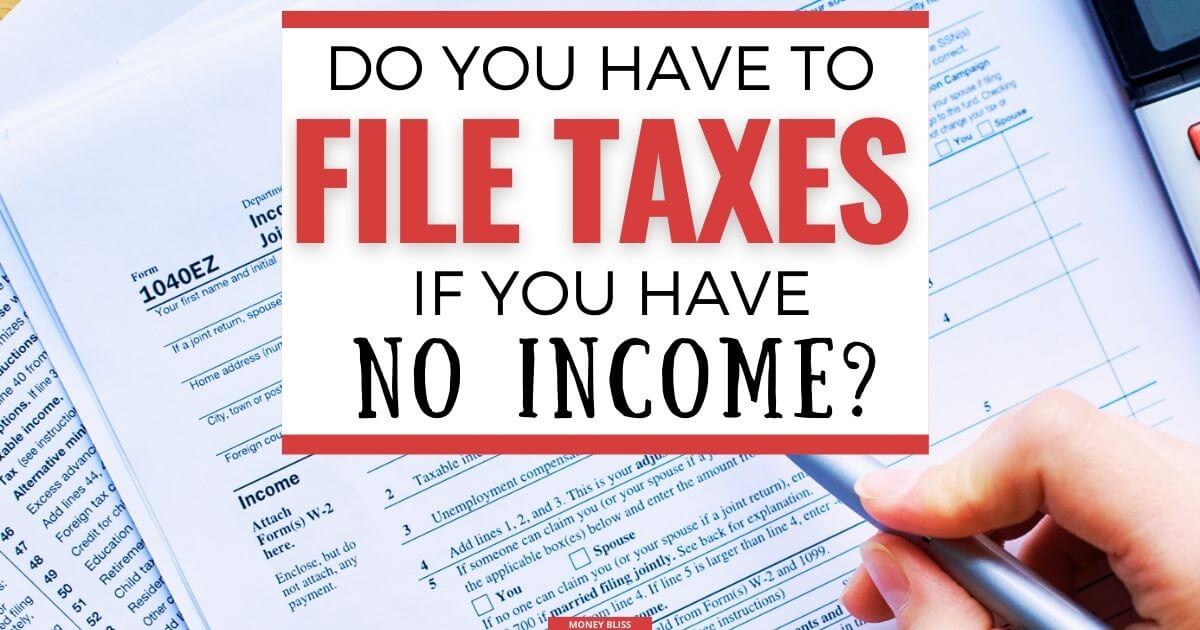 Do You Have to File Taxes if You Have No Income? - Money Bliss