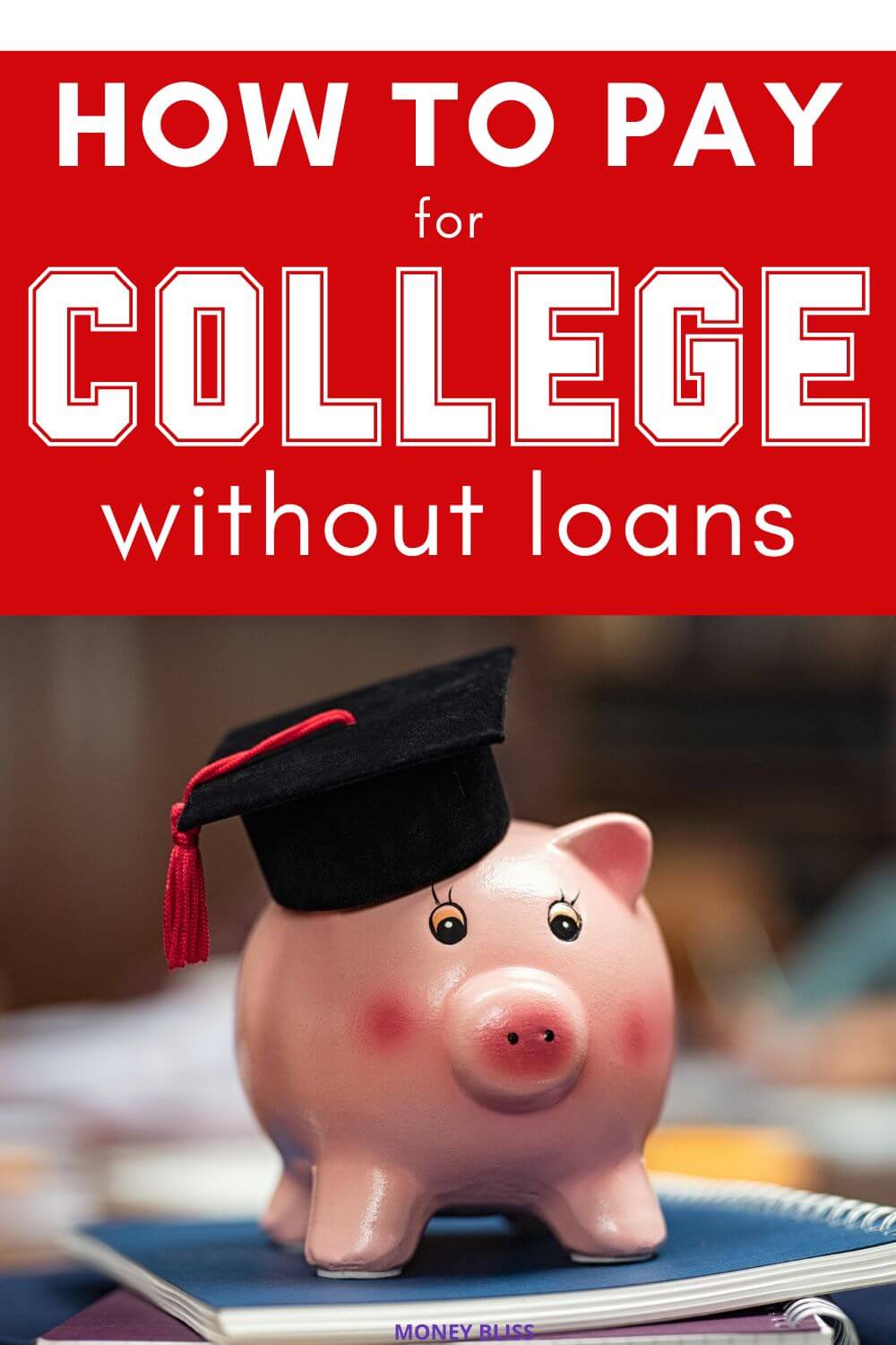 How To Pay For College Without Loans And Student Debt Money Bliss
