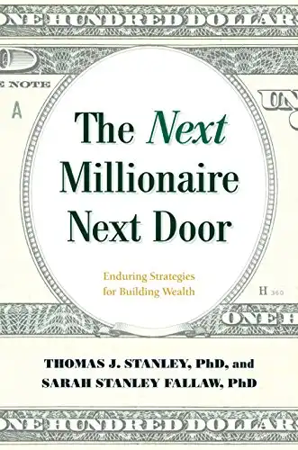 The Next Millionaire Next Door: Enduring Strategies for Building Wealth