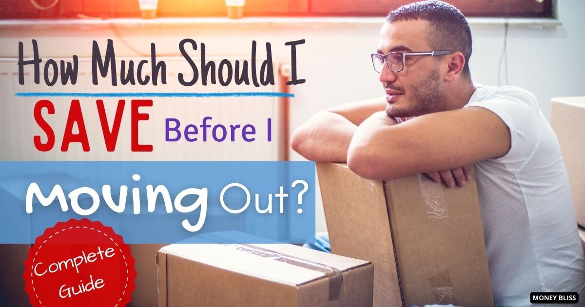 How Much Should I Save Before Moving Out? Guide] Money Bliss