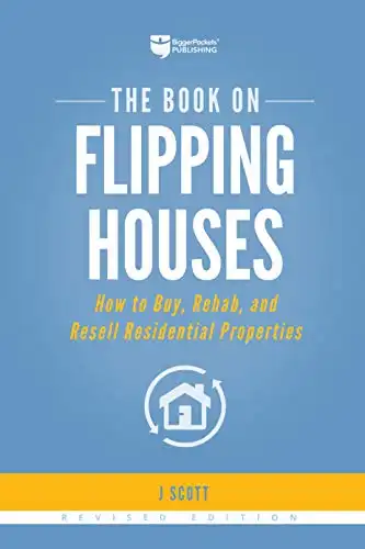 The Book on Flipping Houses: How to Buy, Rehab, and Resell Residential Properties
