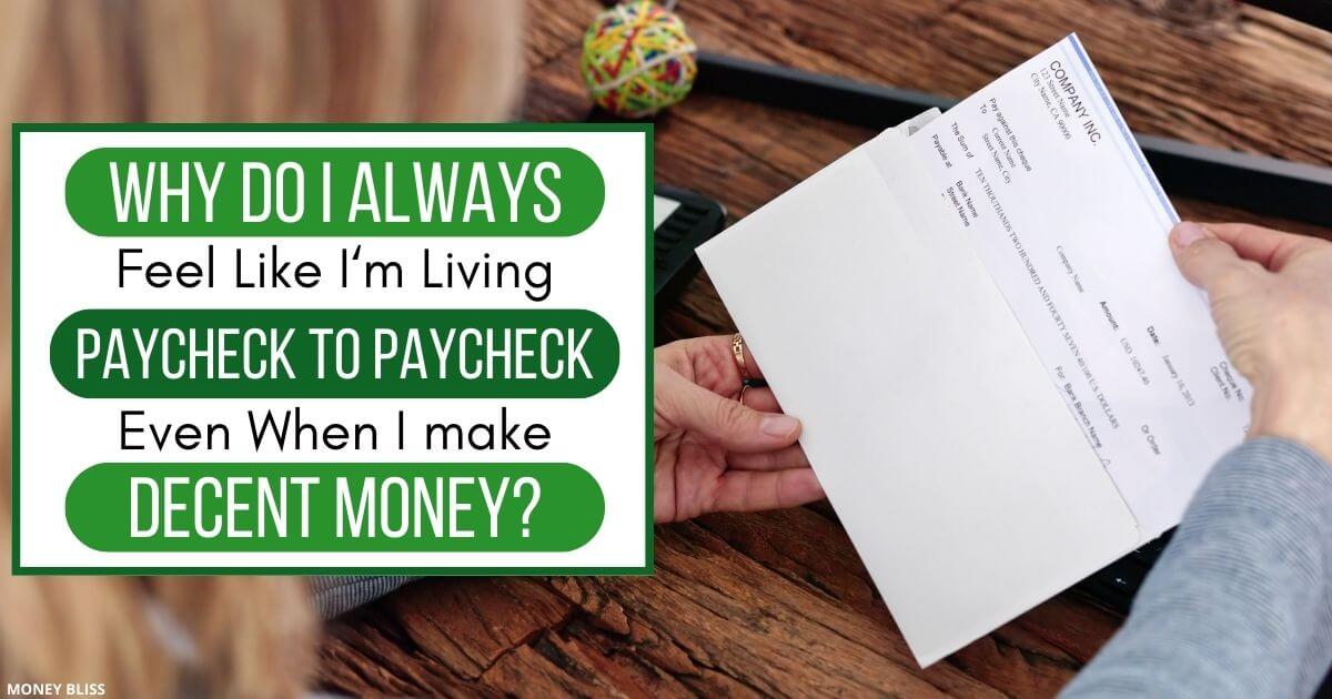 Why Do I Always Feel Like I M Living Paycheck To Paycheck Even When I
